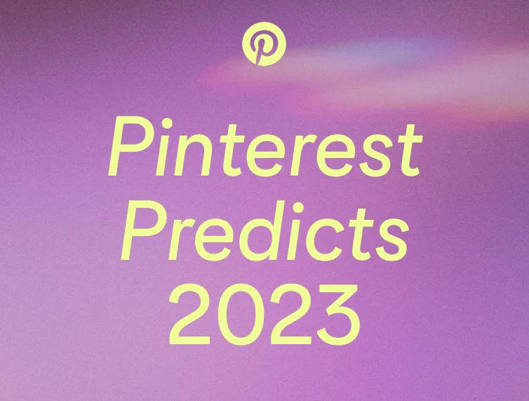 Pinterest2023新年预测报告发布，命中率高达80%！下一年的爆品，可能在这里诞生